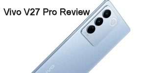 Vivo V27 Pro Review