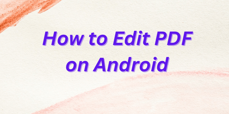 How to Edit PDF on Android-gear and review